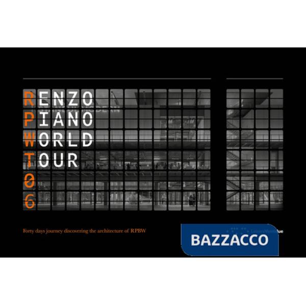 Renzo Piano World Tour 06. Forty days journey discovering the architecture of RPBW