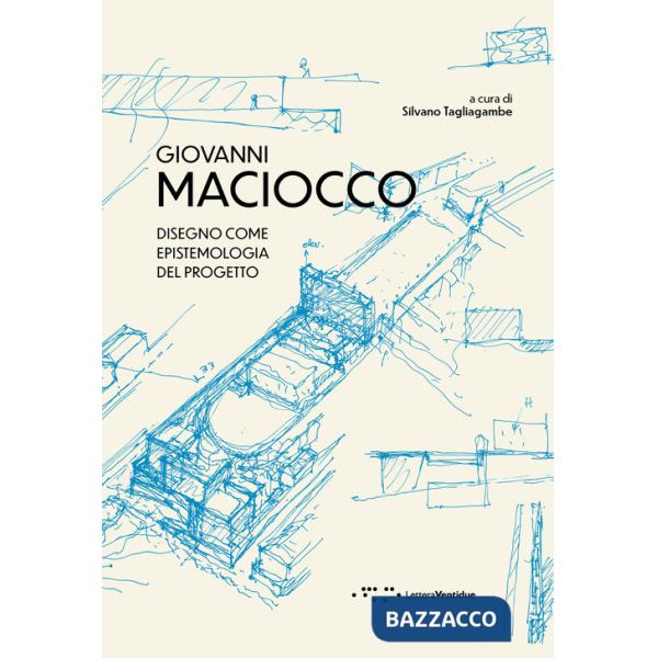 Giovanni Maciocco. Disegno come epistemologia del progetto. Ediz. illustrata