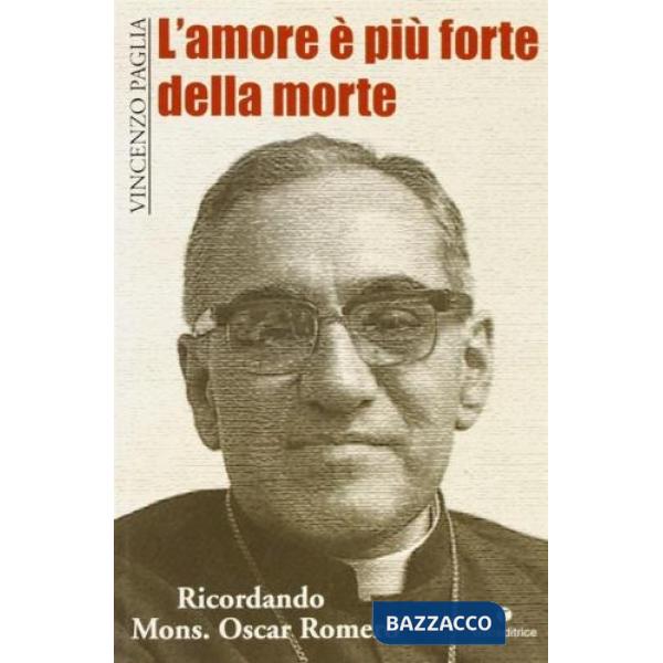 Amore è più forte della morte. Ricordando mons. O. Romero (L')