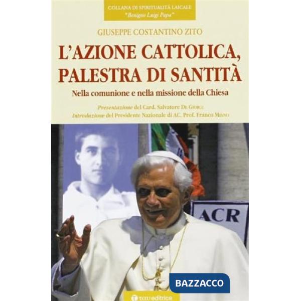 Azione cattolica, palestra di santità. Nella comunione e nella missione della Chiesa (L')