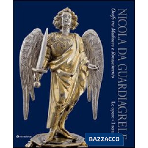 Nicola da Guardiagrele. Orafo tra Medioevo e Rinascimento. Le opere. I restauri