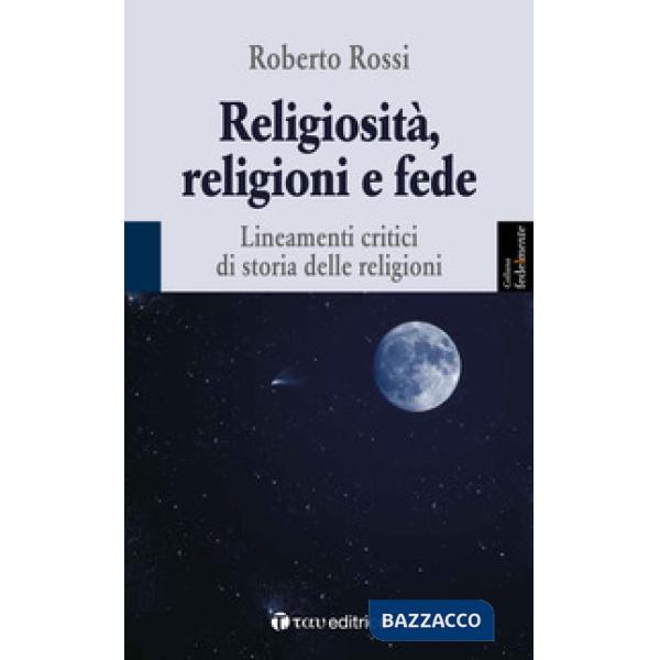 Religiosità, religioni e fede. Lineamenti critici di storia delle religioni