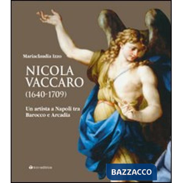 Nicola Vaccaro (1640-1709). Un'artista a Napoli tra Barocco e Arcadia. Ediz. illustrata