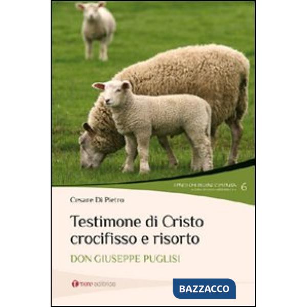 Testimone di Cristo crocifisso e risorto. Don Giuseppe Puglisi