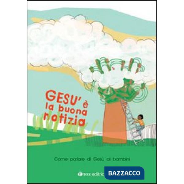 Gesù è la buona notizia. Come parlare di Gesù ai bambini. Con gadget
