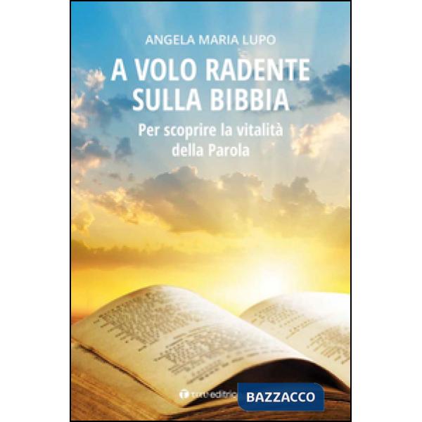 A volo radente sulla Bibbia. Per scoprire la vitalità della Parola