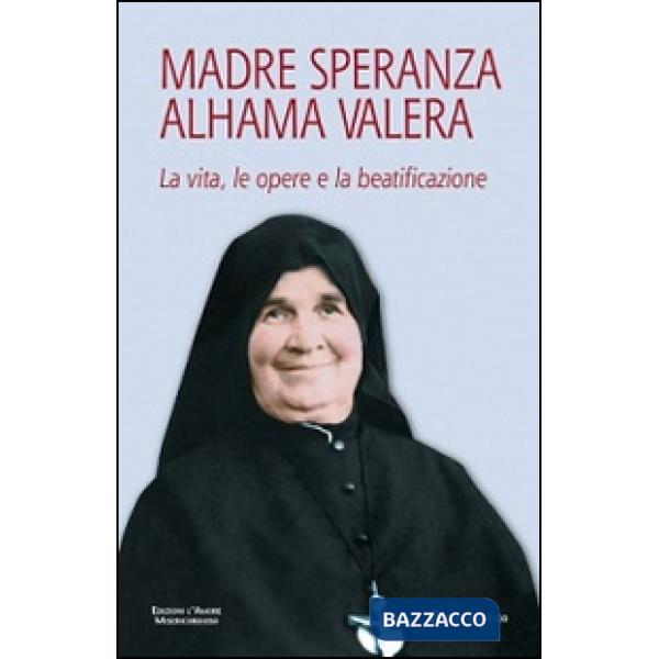 Madre Speranza Alhama Valera. La vita, le opere e la beatificazione