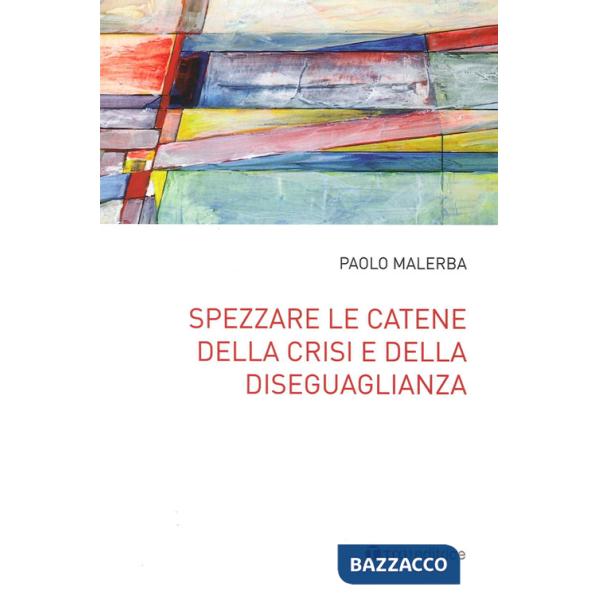 Spezzare le catene della crisi e della diseguaglianza