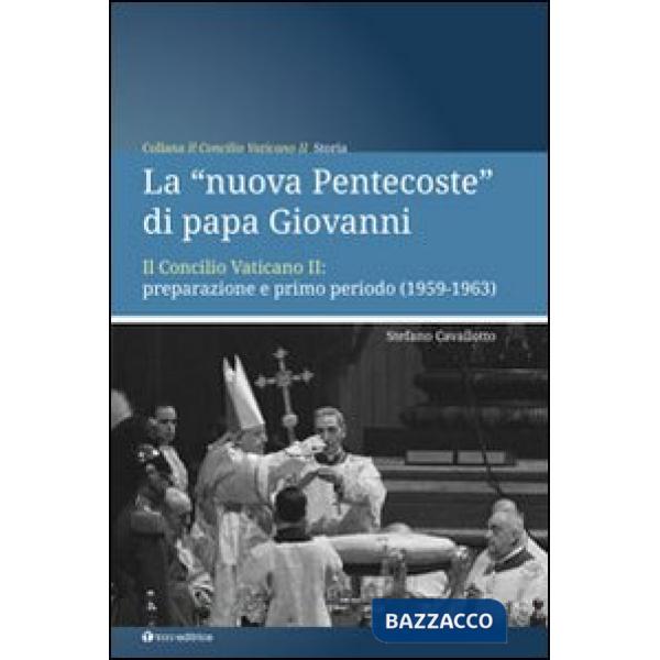 «nuova Pentecoste» di papa Giovanni. Il Concilio Vaticano II: preparazione e primo periodo (1959-1963) (La)