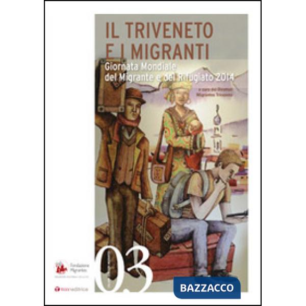 Triveneto e i migranti. Giornata Mondiale del Migrante e del Rifugiato 2014 (Il)