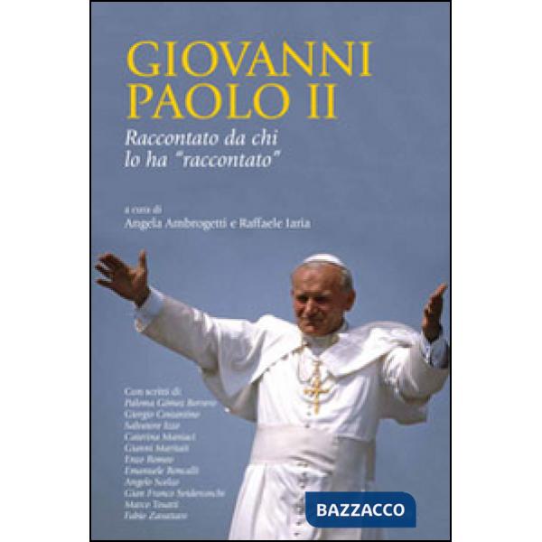 Giovanni Paolo II raccontato da chi lo ha raccontato