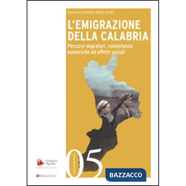 Emigrazione della Calabria. Percorsi migratori, consistenze numeriche ed effetti sociali (L')