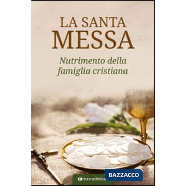 Santa Messa. Nutrimento della famiglia cristiana (La)