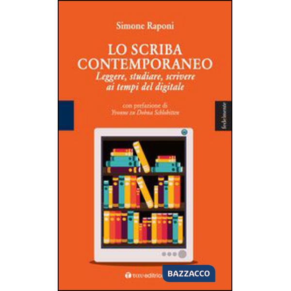 Scriba contemporaneo. Leggere, studiare, scrivere ai tempi del digitale (Lo)