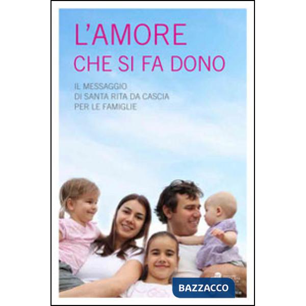 Amore che si fa dono. Il messaggio di Santa Rita da Cascia per le famiglie (L')