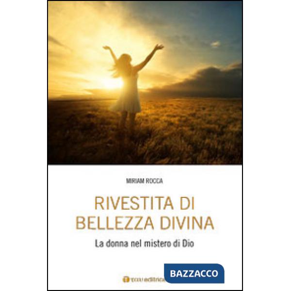Rivestita di bellezza divina. La donna nel mistero di Dio