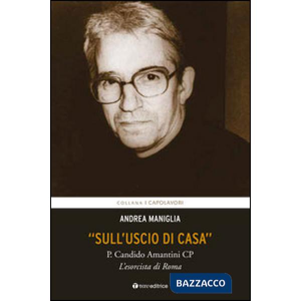 «Sull'uscio di casa». P. Candido Amantini CP, l'esorcista di Roma