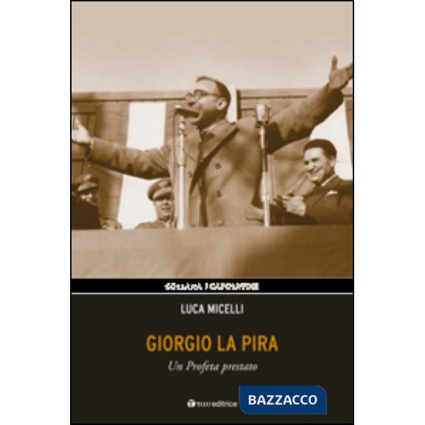 Giorgio La Pira. Un profeta prestato