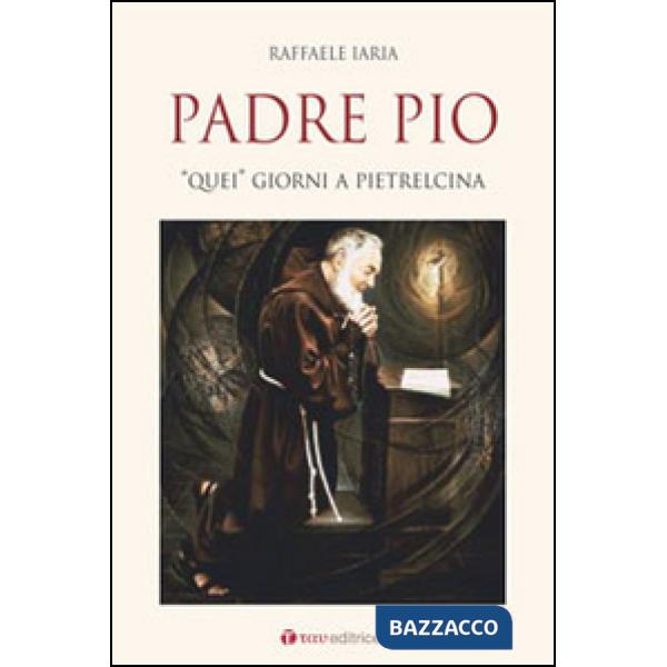 Padre Pio. «Quei» giorni a Pietrelcina