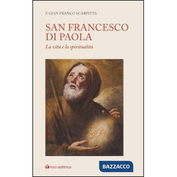 San Francesco di Paola. La vita e la spiritualità