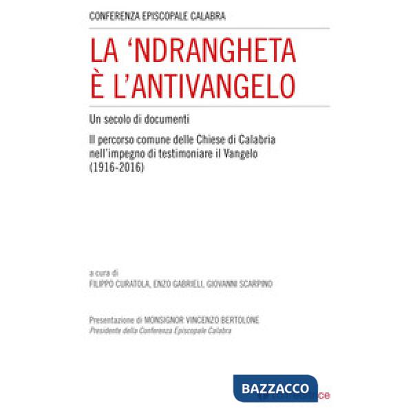 'Ndrangheta è l'antivangelo. Un secolo di documenti. Il percorso comune delle Chiese di Calabria nell'impegno di testimoniare il
