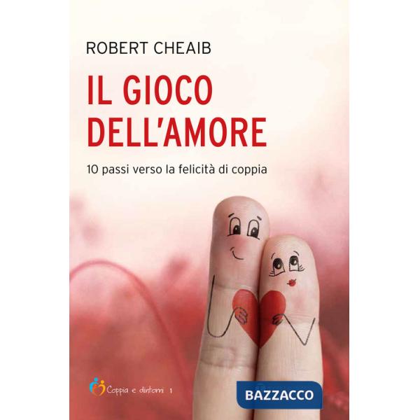 Gioco dell'amore. 10 passi verso la felicità di coppia (Il)