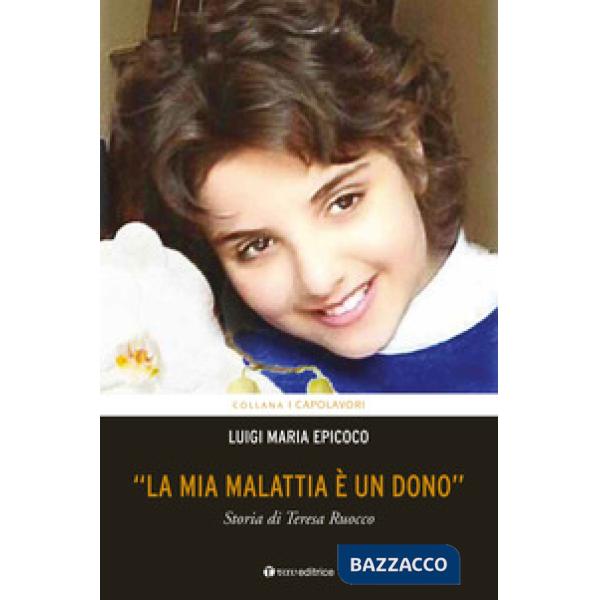 Mia malattia è un dono». Storia di Teresa Ruocco («La)