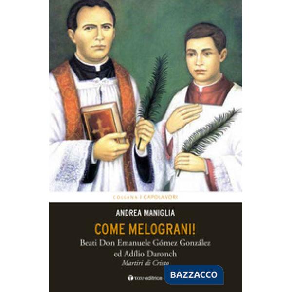 Come melograni. Don Emanuele Gómez Gonzalez e Adilio Daronch, martiri di Cristo