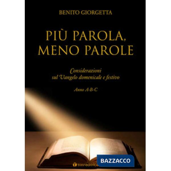 Più parola meno parole. Considerazioni sul Vangelo domenicale e festivo. Anno A-
