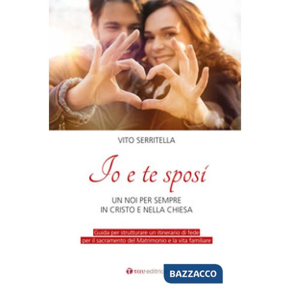 Io e te sposi. Un noi per sempre in Cristo e nella Chiesa