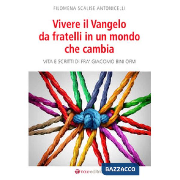 Vivere il Vangelo da fratelli in un mondo che cambia. Vita e scritti di Frà Giac