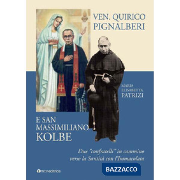 Ven. Quirico Pignalberi e San Massimiliano Kolbe. Due «confratelli» in cammino verso la Santità con l'Immacolata