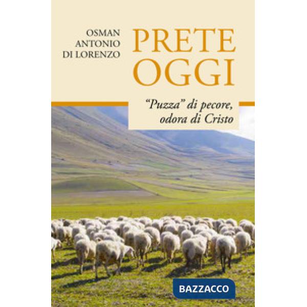 Prete oggi. «Puzza» di pecore, odora di Cristo