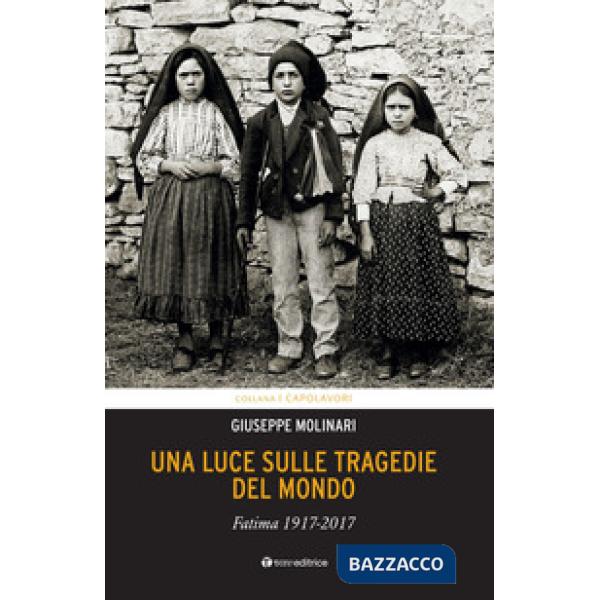 Luce sulle tragedie del mondo. Fatima 1917-2017 (Una)