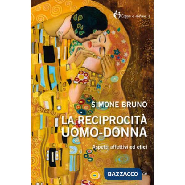 Reciprocità uomo-donna. Aspetti affettivi ed etici (La)