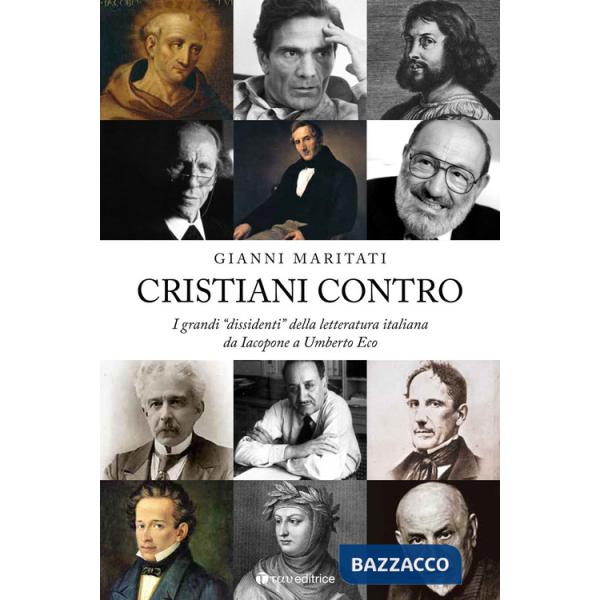 Cristiani contro. I grandi «dissidenti» della letteratura italiana da Iacopone a Umberto Eco. Vol. 1: Da Iacopone a Umberto Eco
