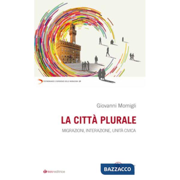 Città plurale. Migrazioni, integrazione, unità civica (La)