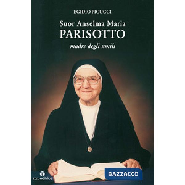Suor Anselma Maria Parisotto. Madre degli umilli