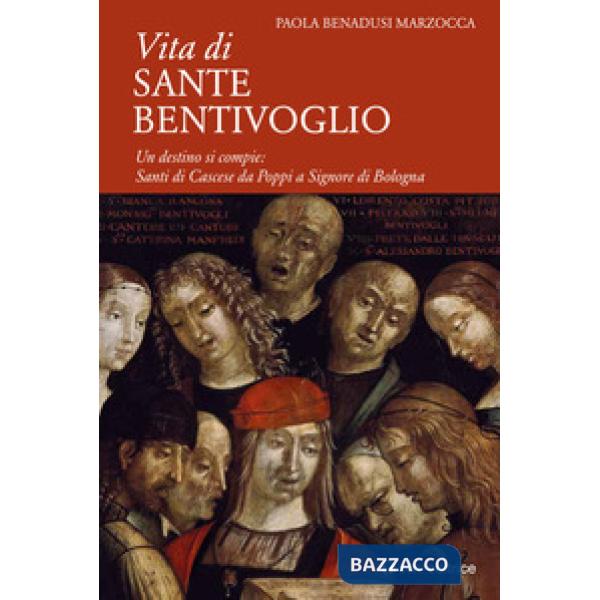 Vita di Sante Bentivoglio. Un destino si compie: Santi di Cascese da Poppi a Signore di Bologna