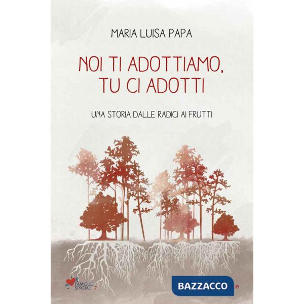 Noi ti adottiamo, tu ci adotti. Una storia dalla radice ai frutti