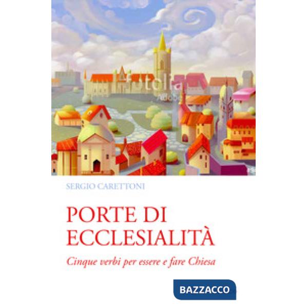 Porte di ecclesialità. Cinque verbi per essere e fare Chiesa