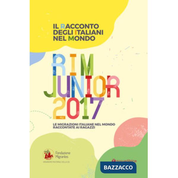 Racconto degli italiani nel mondo. RIM Junior 2017. Le migrazioni italiane nel mondo raccontate ai ragazzi (Il)