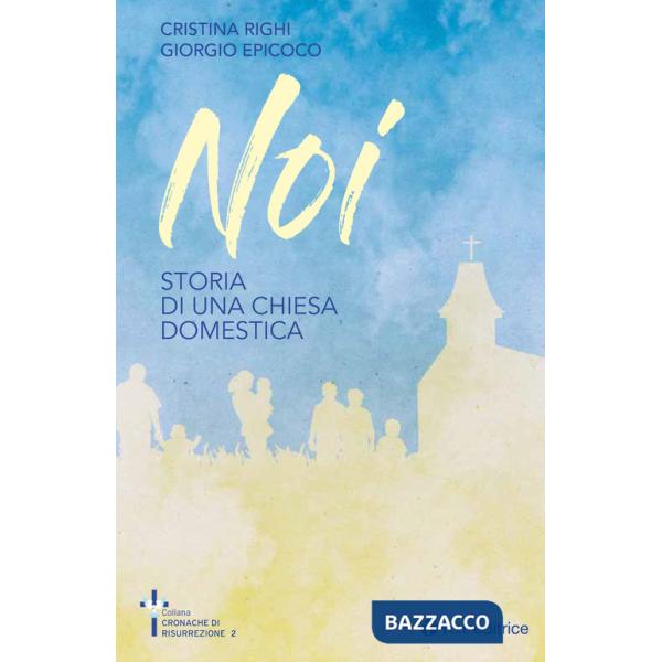 Noi. Storia di una chiesa domestica