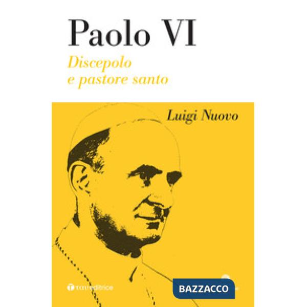 Paolo VI. Discepolo e pastore. Nuova ediz.