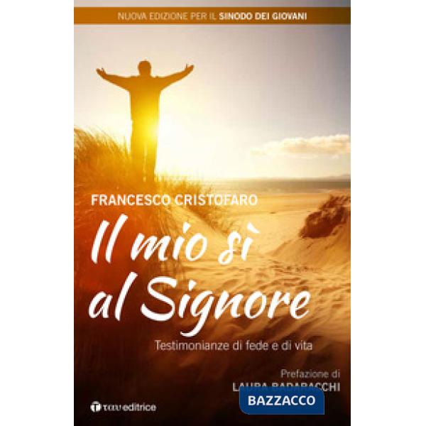 Mio sì al Signore. Testimonianze di vita sacerdotali. Nuova ediz. (Il)