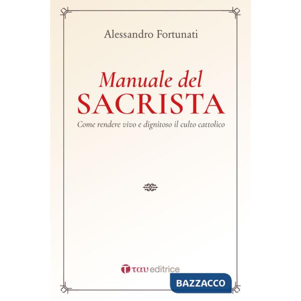 Manuale del sacrista. Come rendere viva e dignitosa la liturgia della Chiesa. Nuova ediz. (Il)