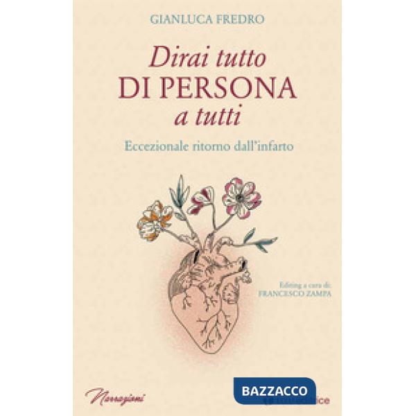 Dirai tutto di persona a tutti. Eccezionale ritorno dall'infarto