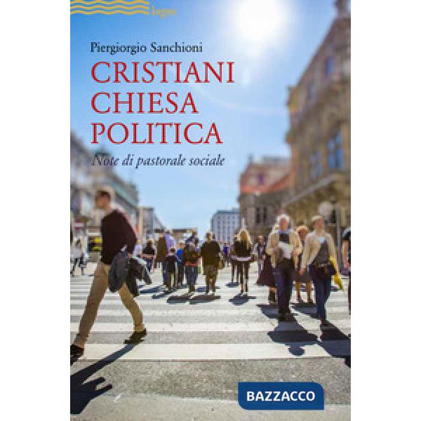 Cristiani, Chiesa, politica. Note di pastorale sociale