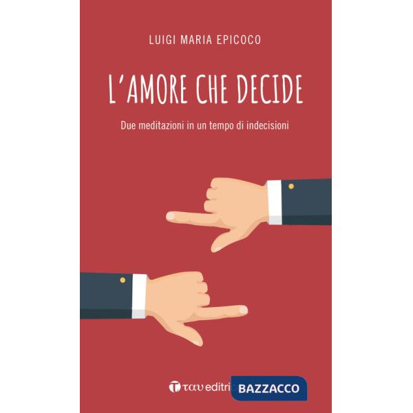Amore che decide. Due meditazioni in un tempo di indecisioni (L')