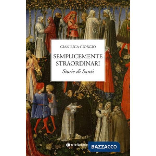Semplicemente straordinari. Storie di Santi